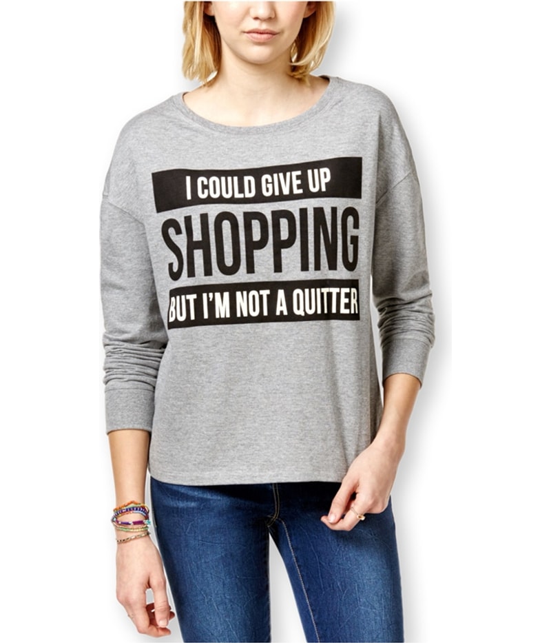 Rampage Womens I Could Give Up Shopping’ Sweatshirt in Gray